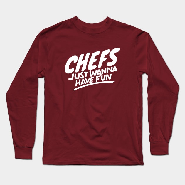 Chefs just wanna have fun Long Sleeve T-Shirt by Adventures in Everyday Cooking